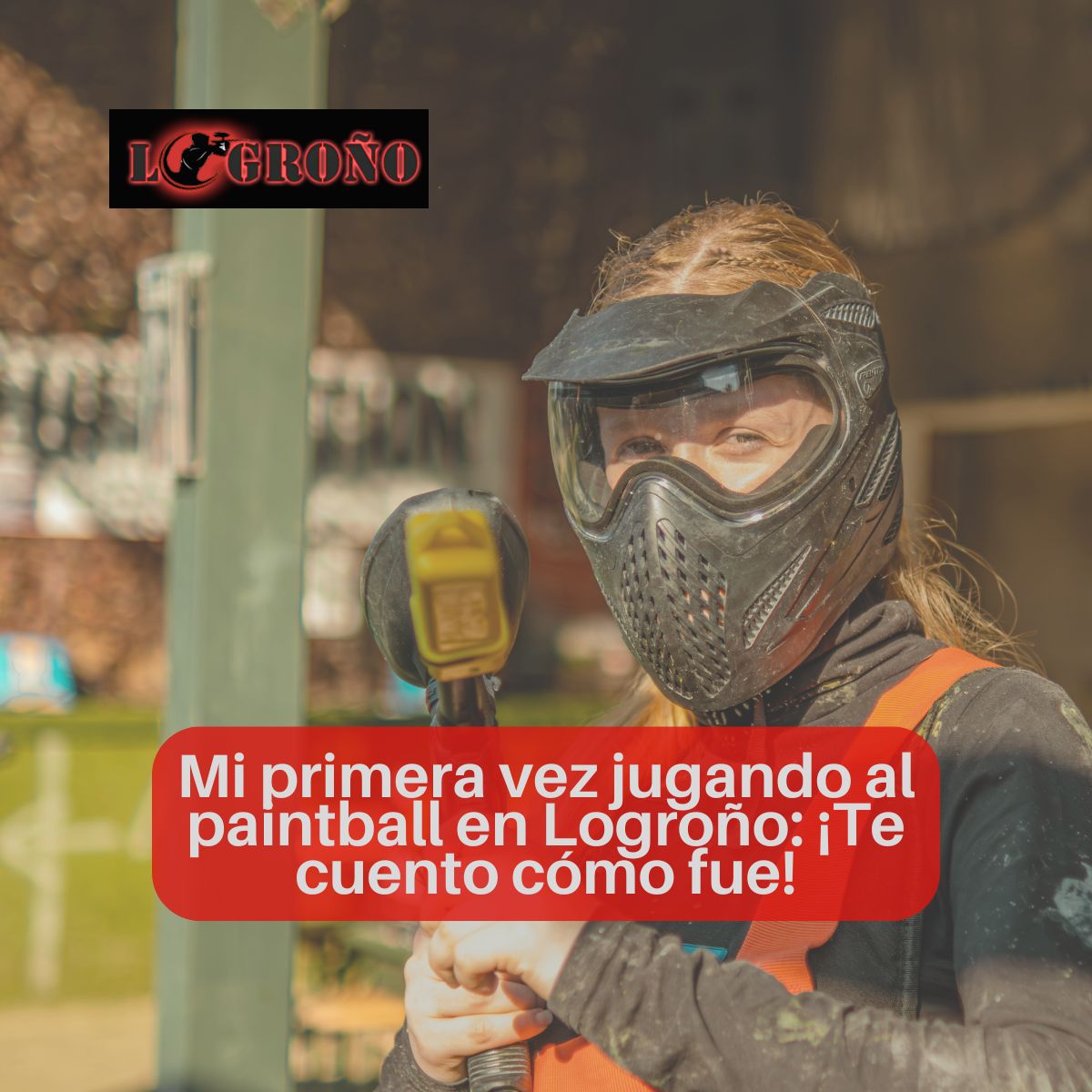 Mi primera vez jugando al paintball en Logroño: ¡Te cuento cómo fue!