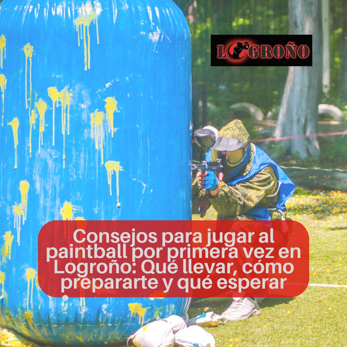 Consejos para jugar al paintball por primera vez en Logroño: Qué llevar, cómo prepararte y qué esperar