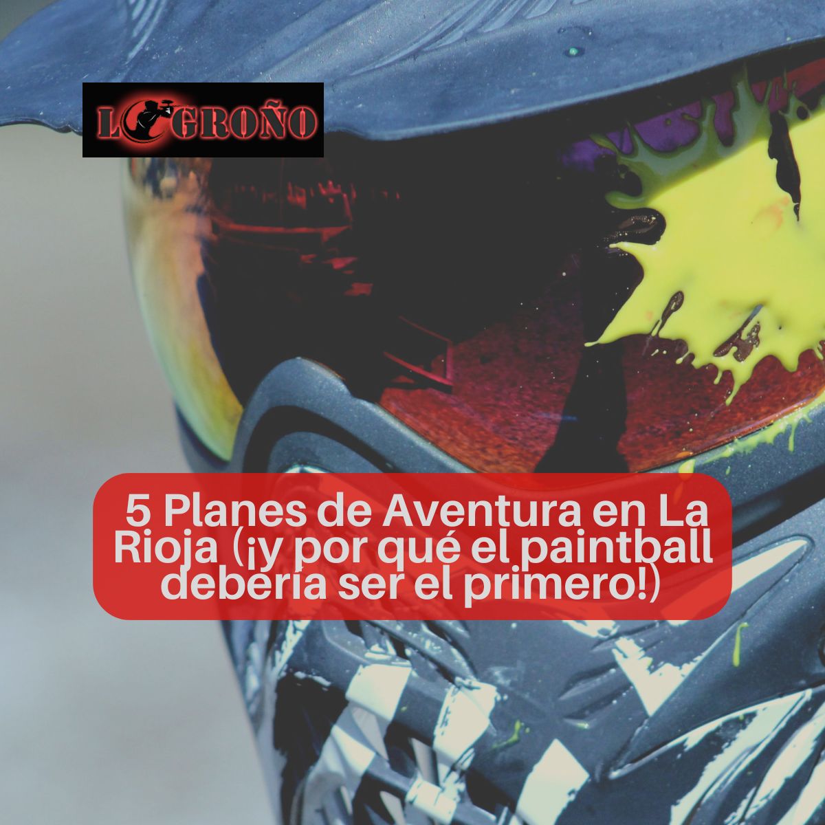 🎯 5 Planes de Aventura en La Rioja (¡y por qué el paintball debería ser el primero!)