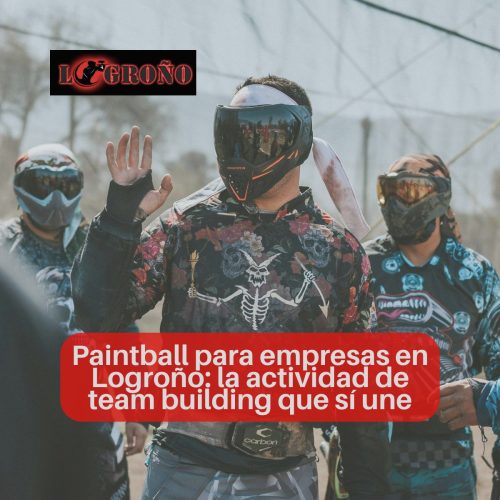 Paintball en Logroño para equipos y grupos: tendencia, beneficios y packs (con precios reales)