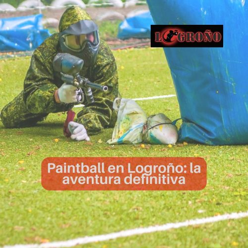 Paintball en Logroño: la aventura definitiva
